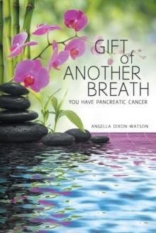 Gift of Another Breath : You Have Pancreatic Cancer