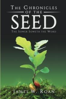 The Chronicles of the Seed : The Sower Soweth the Word