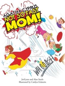 AGATHA CYPRUS: : Not so fast, Mom!