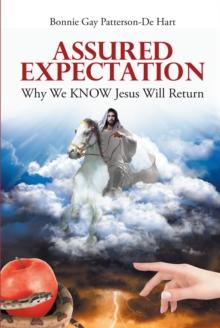 Assured Expectation : Why We KNOW Jesus Christ Will Return