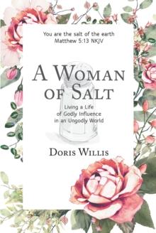 A Woman of Salt : Living a Life of Godly Influence in an Ungodly World