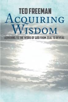 Acquiring Wisdom : Adhering to the Word of God from zeal to reveal