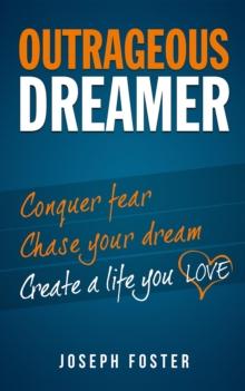 Outrageous Dreamer : Conquer Fear, Chase Your Dream, and Create a Life You Love