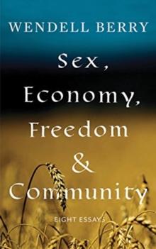 Sex, Economy, Freedom, & Community : Eight Essays