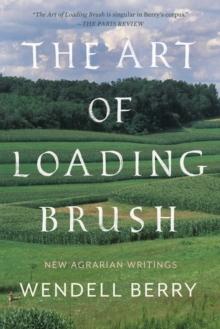 The Art Of Loading Brush : New Agrarian Writings