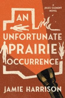 An Unfortunate Prairie Occurrence : A Jules Clement Novel