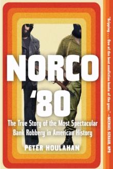 Norco '80 : The True Story of the Most Spectacular Bank Robbery in American History