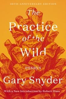 The Practice Of The Wild : Essays