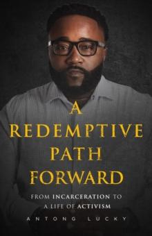 A Redemptive Path Forward : From Incarceration to a Life of Activism