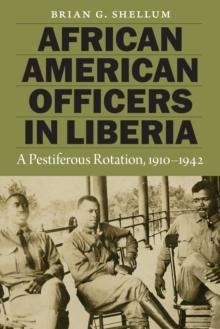 African American Officers in Liberia : A Pestiferous Rotation, 1910-1942