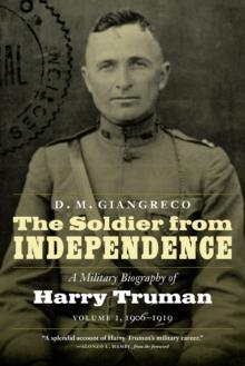 Soldier from Independence : A Military Biography of Harry Truman, Volume 1, 1906-1919