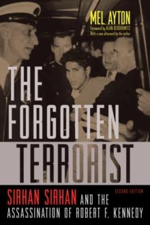 Forgotten Terrorist : Sirhan Sirhan and the Assassination of Robert F. Kennedy, Second Edition