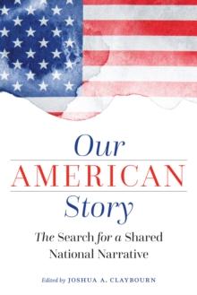 Our American Story : The Search for a Shared National Narrative