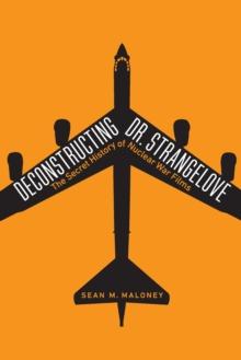 Deconstructing Dr. Strangelove : The Secret History of Nuclear War Films