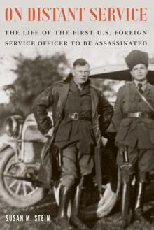 On Distant Service : The Life of the First U.S. Foreign Service Officer to Be Assassinated