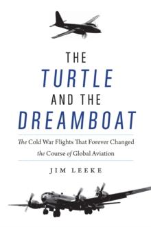 The Turtle and the Dreamboat : The Cold War Flights That Forever Changed the Course of Global Aviation