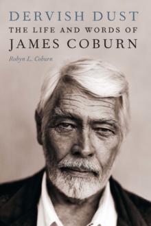 Dervish Dust : The Life and Words of James Coburn