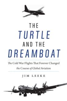 Turtle and the Dreamboat : The Cold War Flights That Forever Changed the Course of Global Aviation