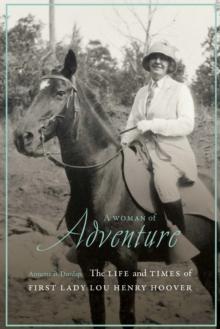 Woman of Adventure : The Life and Times of First Lady Lou Henry Hoover