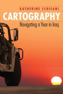 Cartography : Navigating a Year in Iraq