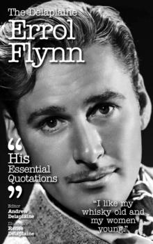 The Delplaine ERROL FLYNN - His Essential Quotations