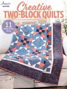 Creative Two-Block Quilts : 11 Designs to Enjoy All Year