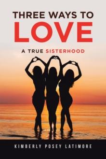 Three Ways to Love : A True Sisterhood