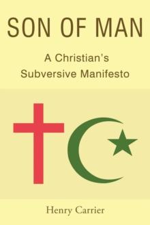 SON OF MAN : A Christian's Subversive Manifesto