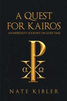 A Quest for Kairos : An Infertility Journey On God's Time