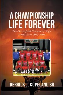 A Championship Life Forever : The Chesterfield Community High School Story 2005-2006