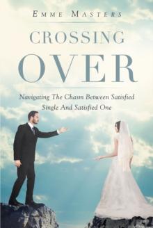 Crossing Over : Navigating The Chasm Between Satisfied Single And Satisfied One