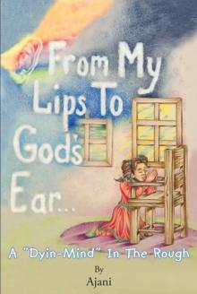 From My Lips To God's Ear : A "Dyin-Mind" In The Rough