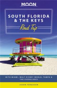 Moon South Florida & the Keys Road Trip (First Edition) : With Miami, Walt Disney World, Tampa & the Everglades