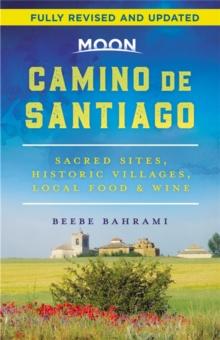 Moon Camino de Santiago (Second Edition) : Sacred Sites, Historic Villages, Local Food & Wine