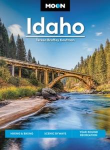 Moon Idaho (First Edition) : Hiking & Biking, Scenic Byways, Year-Round Recreation