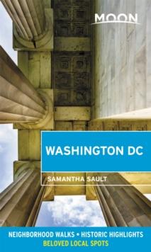 Moon Washington DC (Second Edition) : Neighborhood Walks, Historic Highlights, Beloved Local Spots