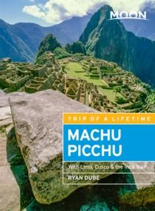 Moon Machu Picchu (Fifth Edition) : With Lima, Cusco & the Inca Trail