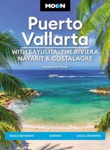 Moon Puerto Vallarta: With Sayulita, the Riviera Nayarit & Costalegre : Getaways, Beaches & Surfing, Local Flavors