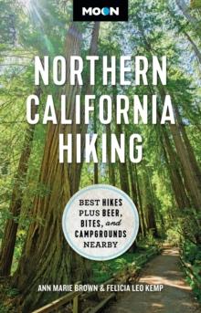 Moon Northern California Hiking (First Edition) : Best Hikes Plus Beer, Bites, and Campgrounds Nearby