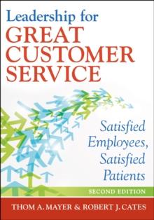 Leadership for Great Customer Service: Satisfied Patients, Satisfied Employees