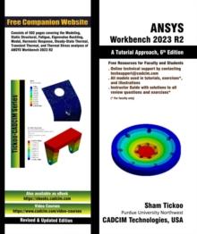 ANSYS Workbench 2023 R2: A Tutorial Approach, 6th Edition