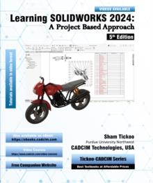 Learning SOLIDWORKS 2024: A Project Based Approach, 5th Edition