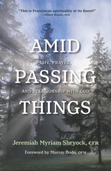 Amid Passing Things : Life, Prayer, and Relationship with God