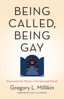 Being Called, Being Gay : Discernment for Ministry in the Episcopal Church