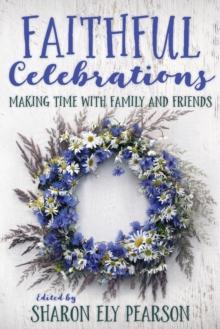 Faithful Celebrations : Making Time with Family and Friends