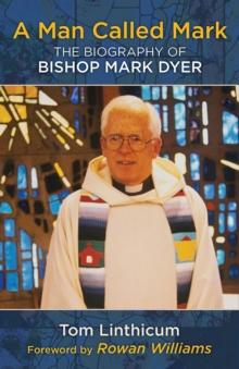 A Man Called Mark : The Biography of Bishop Mark Dyer