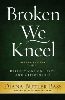 Broken We Kneel : Reflections on Faith and Citizenship