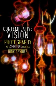 Contemplative Vision : Photography as a Spiritual Practice