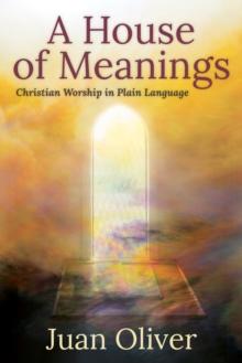 A House of Meanings : Christian Worship in Plain Language