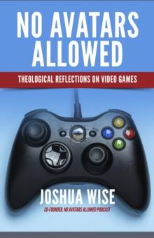 No Avatars Allowed : Theological Reflections on Video Games